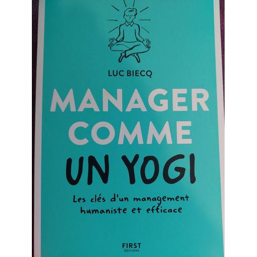 Manager Comme Un Yogi - Les Clés D'un Management Humaniste Et Efficace