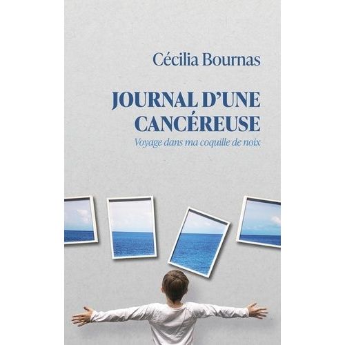 Journal D'une Cancéreuse - Voyage Dans Ma Coquille De Noix