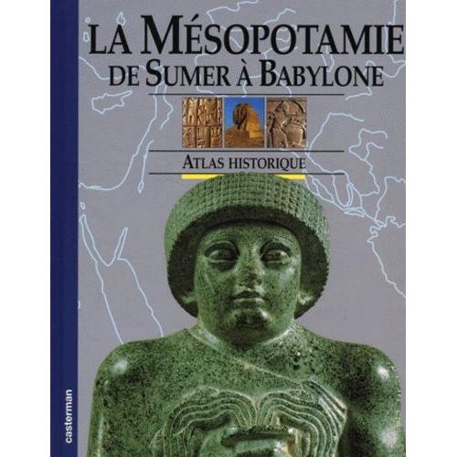 La Mésopotamie - De Sumer À Babylone