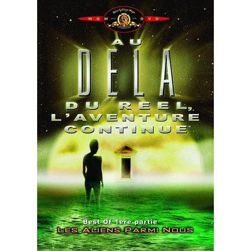 Au-Delà Du Réel : L'aventure Continue - Best Of 1ère Partie : Les Aliens Parmi Nous