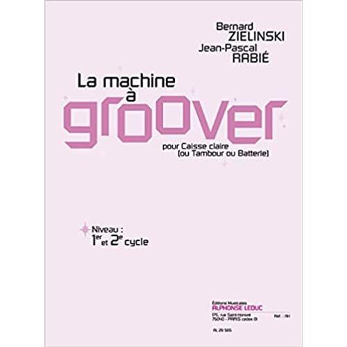 Bernard Zielinski Et Jean-Pascal Rabié : La Machine À Groover Pour Caisse Claire (Ou Tambour Ou Batterie)