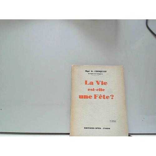 Mgr G. Choquet - La Vie Est-Elle Une Fête? / Éditions Spes,1935