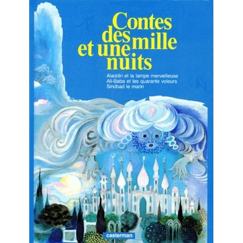 Les Contes Des Mille Et Une Nuits : Aladin Et La Lampe Merveilleuse - Ali-Baba Et Les Quarante Voleurs - Sindbad Le Marin
