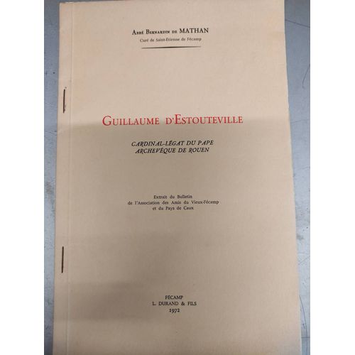 Guillaume D'estouteville Cardinal Légat Du Pape Archevêque De Rouen Extrait Du Bulletin De L'association Des Amis Du Vieux-Fécamp Et Du Pays De Caux