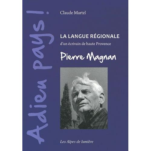 Adieu Pays ! - La Langue Régionale D'un Écrivain De Haute Provence, Pierre Magnan