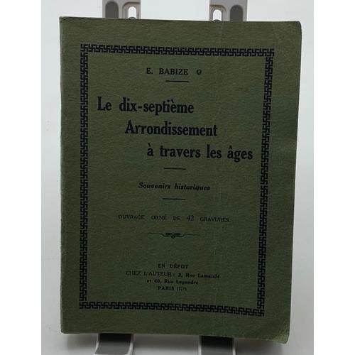 Le Dix-Septième Arrondissement À Travers Les Âges - Souvenirs Historiques