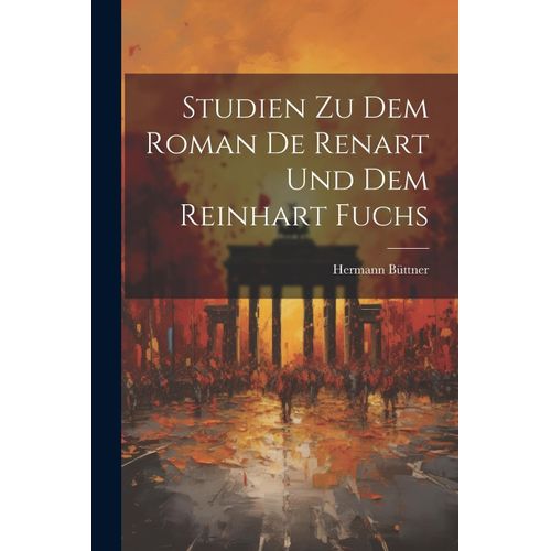 Studien Zu Dem Roman De Renart Und Dem Reinhart Fuchs