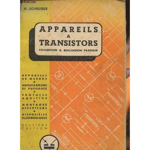 Appareils À Transistors- Conception Et Réalisation Pratique- Le Transistor À Jonctions, Générateurs De Basse Fréquence, Voltmétre Électronique, Appareils De Surdité, Amplificateurs De Puissance(...)