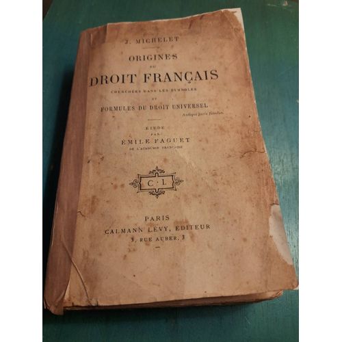 Origines Du Droit Français Cherchée Dans Les Symboles Et Formules Du Droit Universel ; Étude Par Émile Faguet