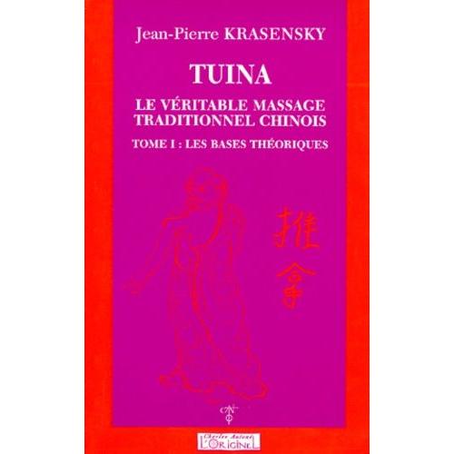 Tuina, Le Véritable Massage Traditionnel Chinois - Tome 1, Les Bases Théoriques