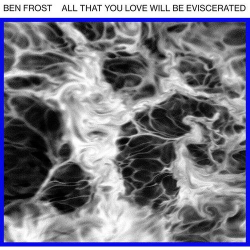 Ben Frost - All That You Love Will Be Eviscerated [Vinyl]