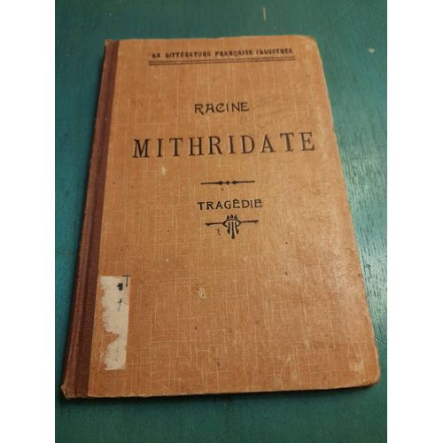 Mithridate : Tragédie / Nouvelle Édition Avec Une Méthode Suivie De Lecture Expliquée Avec Un Commentaire Classé, Simplifié Et Modernisé Suivie De Mithridate Par L'image