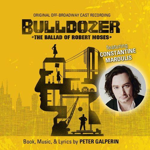 Constantine Maroulis - Bulldozer: The Ballad Of Robert Moses (Original Off-Broad