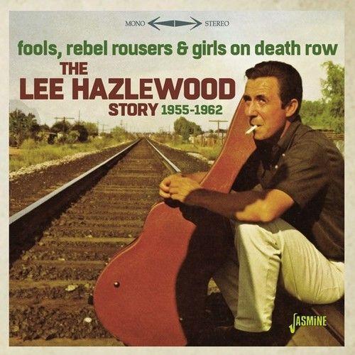 Lee Hazelwood - Lee Hazelwood Story 1955-1962: Fools Rebel Rousers & Girls On De