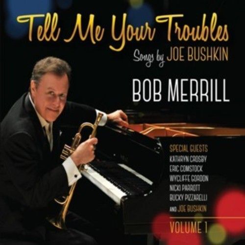 Bob Merrill - Tell Me Your Troubles: Songs By Joe Bushkin Vol. 1 [Cd]