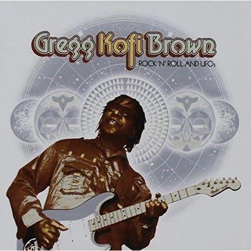 Gregg Kofi Brown - Rock N Roll And Ufo's: Gregg Kofi Brown Anthology [Cd]