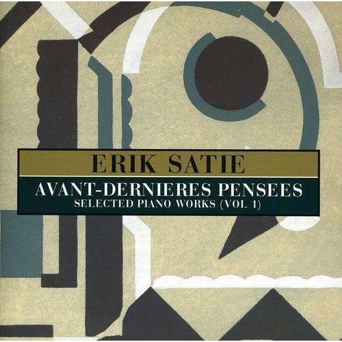 Erik Satie - Avant-Dernieres Pensees: Selected Pianos Works, Vol. 1 [Cd]