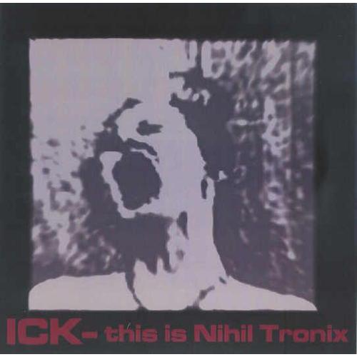 Ick ¿¿ This Is Nihil Tronix