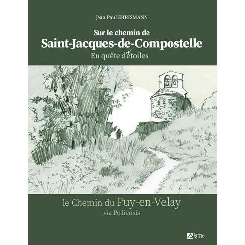 Sur Le Chemin De Saint-Jacques-De-Compostelle - En Quête D'étoiles - Le Chemin Du Puy-En-Velay Via Podiensis