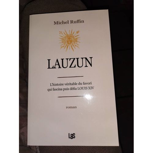 Lauzun L'histoire Véritables Du Favori Qui Fascina Puis Défia Louis
