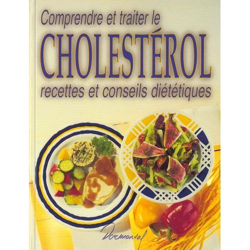 Comprendre Et Traiter Le Cholestérol : Recettes Et Conseils Diététiques