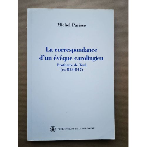 La Correspondance D'un Evêque Carolingien, Frothaire De Toul (Ca 813-847).