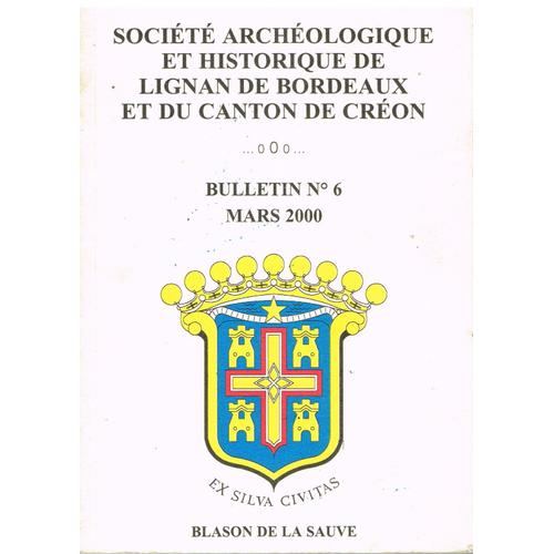 Société Archéologique Et Historique De Lignan De Bordeaux Et Du Canton De Créon. Bulletin N°6. Mars 2000