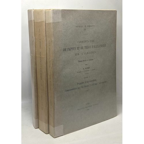 Comentaires De Pappus Et De Théon D'alexandrie Sur L'almageste - Tome I/ Livres 5 & 6 (Pappus) + Tome Ii/ 1 & 2 (Théon D'aldexandrie)+ Tome Iii/ 3 & 4 (Théon D'alexandrie) - Studi E Testi