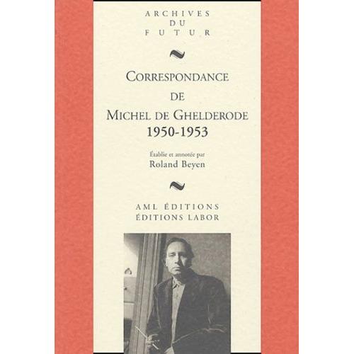 Correspondance De Michel De Ghelderode - Tome 7, 1950-1953
