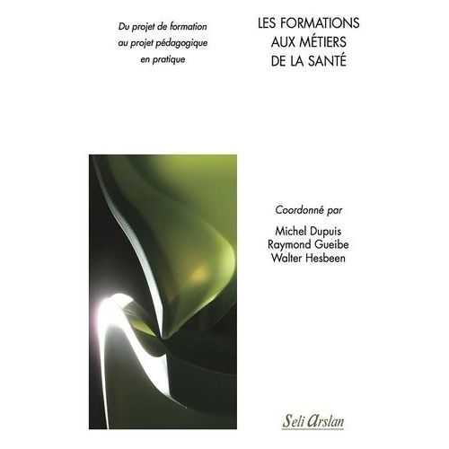 Les Formations Aux Métiers De La Santé - Du Projet De Formation Au Projet Pédagogique En Pratique