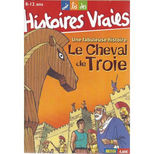 Je Lis Des Histoires Vraies 129 - Une Fabuleuse Histoire Le Cheval De Troie - Mai 2004