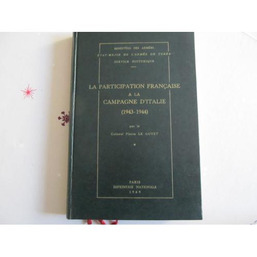 La Participation Française À La Campagne D'italie 1943-1944 Colonel Le Goyer