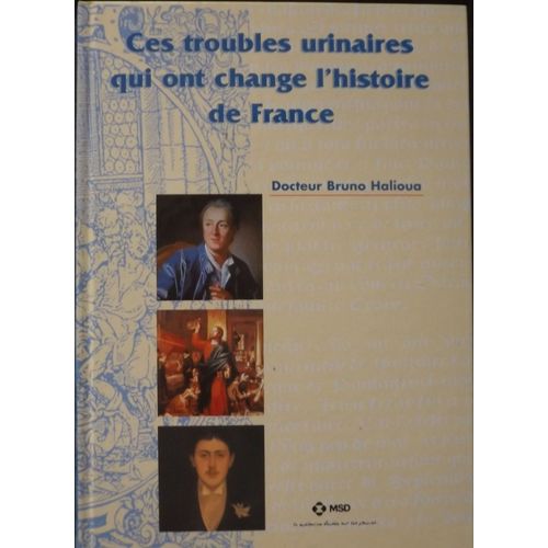 Ces Troubles Urinaires Qui Ont Change L'histoire De France (Ed 2000)