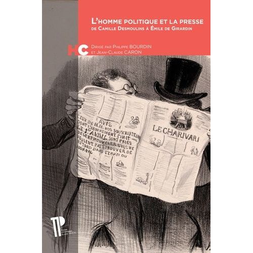L'homme Politique Et La Presse - De Camille Desmoulins À Emile De Girardin