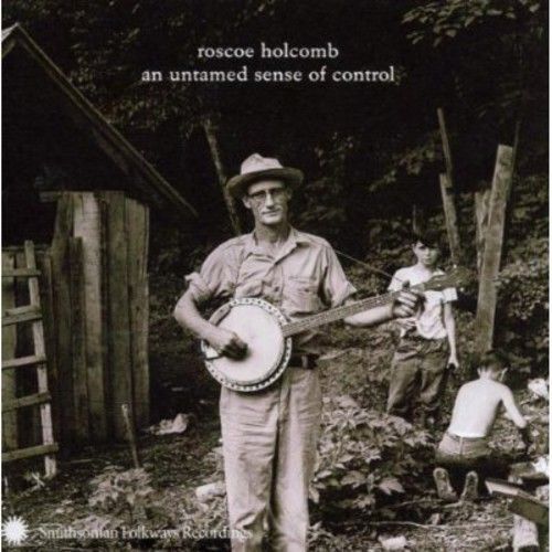 Roscoe Holcomb - An Untamed Sense Of Control [Cd]
