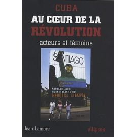 Cuba - Au Coeur De La Révolution, Acteurs Et Témoins