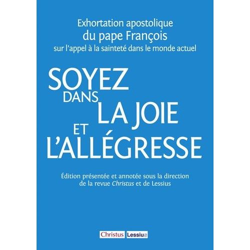 Soyez Dans La Joie Et L'allégresse (Gaudete Et Exsultate) - Sur L'appel À La Sainteté Actuel - Exhortation Apostolique Du Pape François