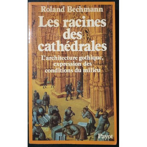 Les Racines Des Cathédrales- L'architecture Gothique, Expression Des Conditions Du Milieu
