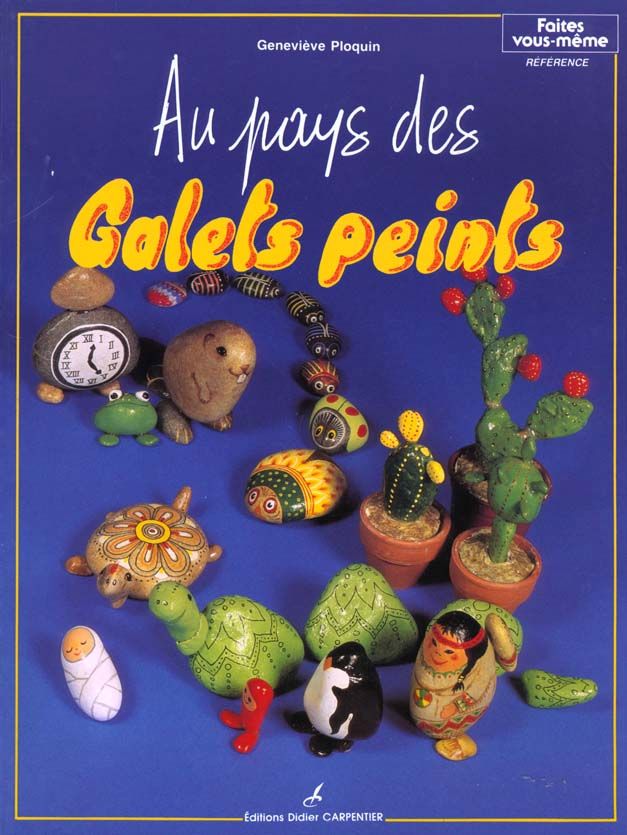 Galets Peints Tome 1 - Au Pays Des Galets Peints