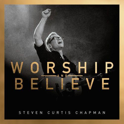 Steven Curtis Chapman - Worship And Believe [Cd]