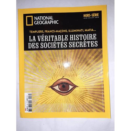 National Geographic Hors-Série Juin-Juillet 2018, Templiers, Francs-Maçons, Illuminati, Mafia... La Véritable Histoire Des Sociétés Secrètes