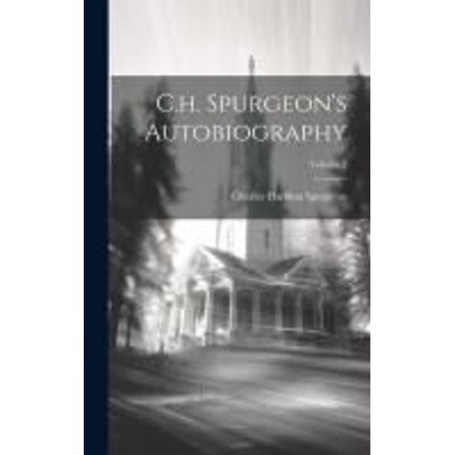 C.H. Spurgeon's Autobiography; Volume 1