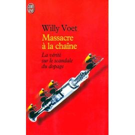 Massacre A La Chaine - La Vérité Sur Le Scandale Du Dopage, Révélations Sur 30 Ans De Tricheries