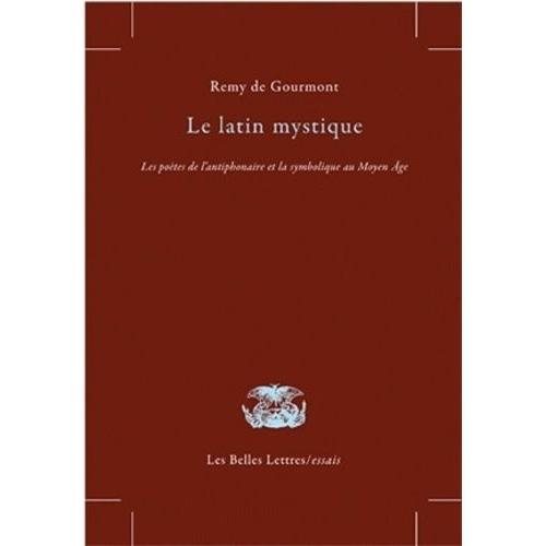 Le Latin Mystique - Les Poètes De L'antiphonaire Et La Symbolique Au Moyen Age