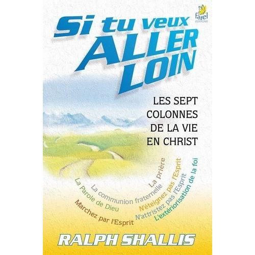 Si Tu Veux Aller Loin - Les Sept Secrets De La Vie En Christ