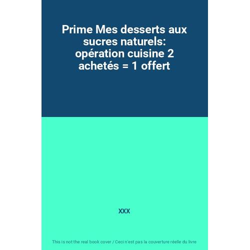 Prime Mes Desserts Aux Sucres Naturels: Opération Cuisine 2 Achetés = 1 Offert