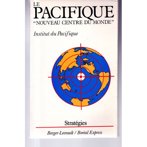 Institut Du Pacifique: " Le Pacifique "Nouveau Centre Du Monde "" ** Éditions Berger-Levrault/Boréal Express * Coll Stratégies **1983** Broché * Pacifique*Enjeux Stratégiques