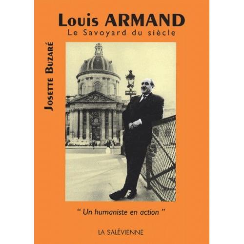 Louis Armand, Le Savoyard Du Siècle - Un Humaniste En Action