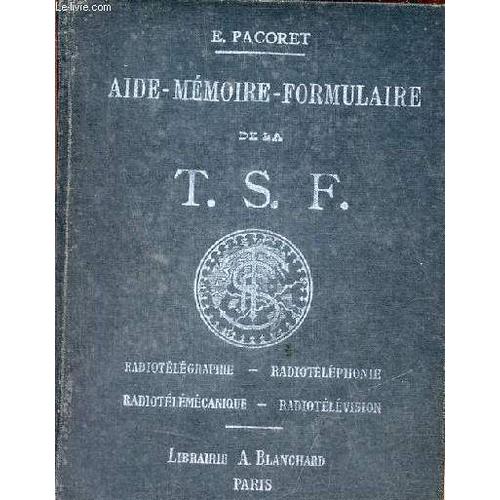 Aide-Mémoire-Formulaire De La T.S.F. Théorique Et Pratique - Radiotélégraphie - Radiotéléphonie - Radiotélémécanique - Radiotélévision - Édition 1926.