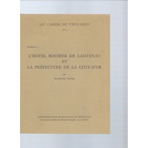 Les Cahiers Du Vieux-Dijon N° 7 : " L'hôtel Bouhier De Lantenay Et La Préfecture De La Côte D'or "